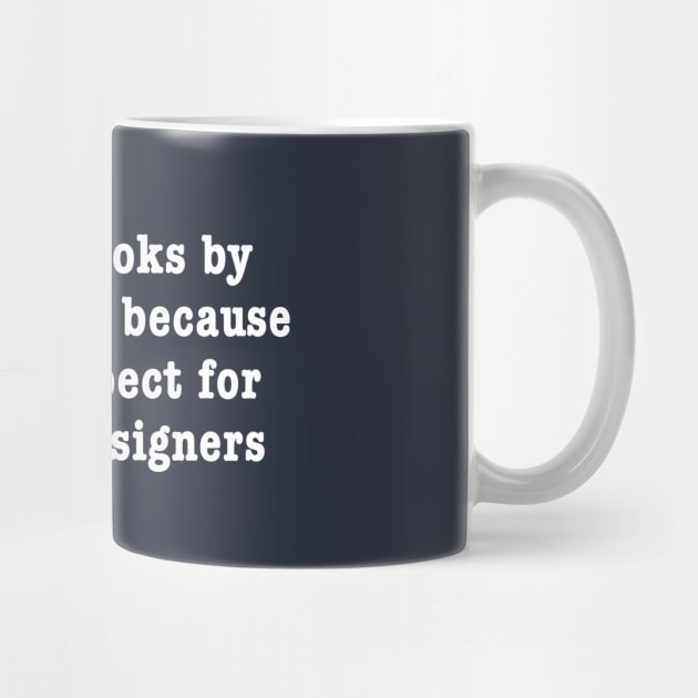 I Judge Books By Their Covers Because I Have Respect For Graphic Designers by dumbshirts
